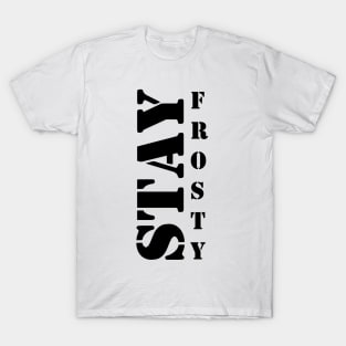 Stay Frosty T-Shirt